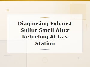 Diagnosing Exhaust Sulfur Smell After Refueling: Fuel Quality Issues Explained