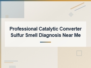 Professional Catalytic Converter Sulfur Smell Diagnosis Services Near You
